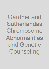 Gardner and Sutherlandâs Chromosome Abnormalities and Genetic Counseling