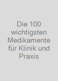 Die 100 wichtigsten Medikamente für Klinik und Praxis