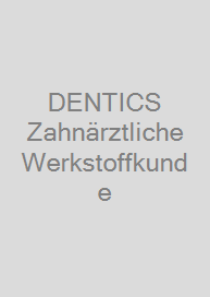 DENTICS Zahnärztliche Werkstoffkunde